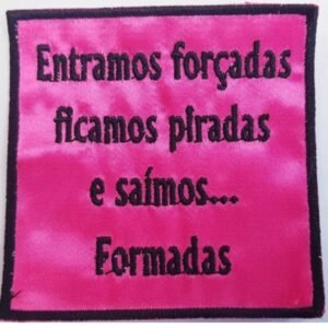 Entramos forçadas, ficamos piradas e saímos...formadas